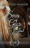 [Once Upon a Regency 03] • Spun of Gold (Once Upon a Regency Book 3)